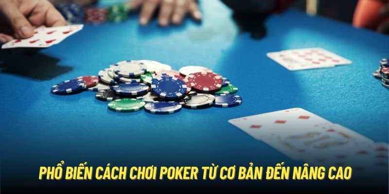 Phổ biến cách chơi Poker từ cơ bản đến nâng cao